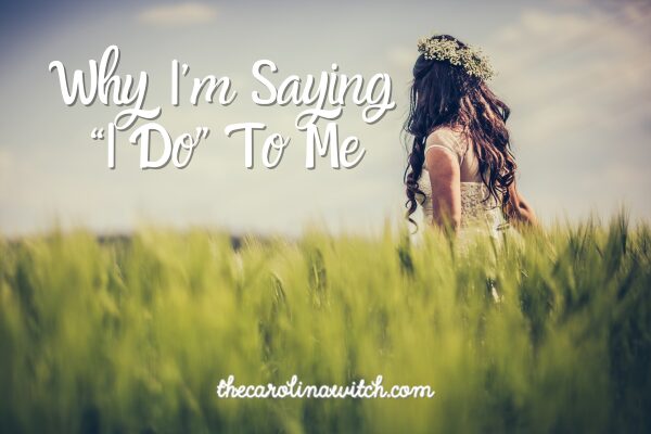 Why I’m Saying “I Do” to Me!