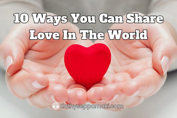 10 Ways You Can Share Love In the World