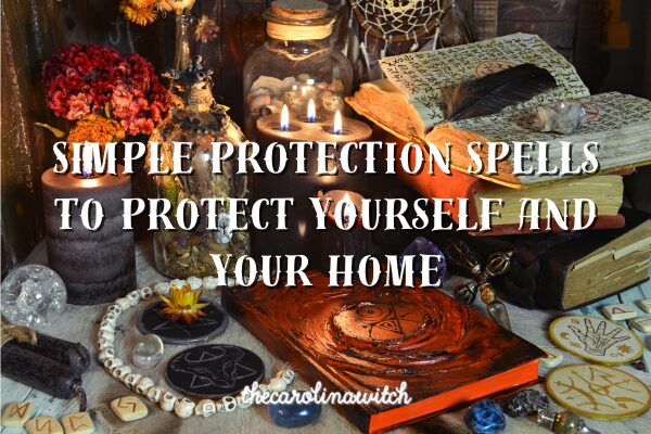 Simple Protection Spells To Protect Yourself and Your Home